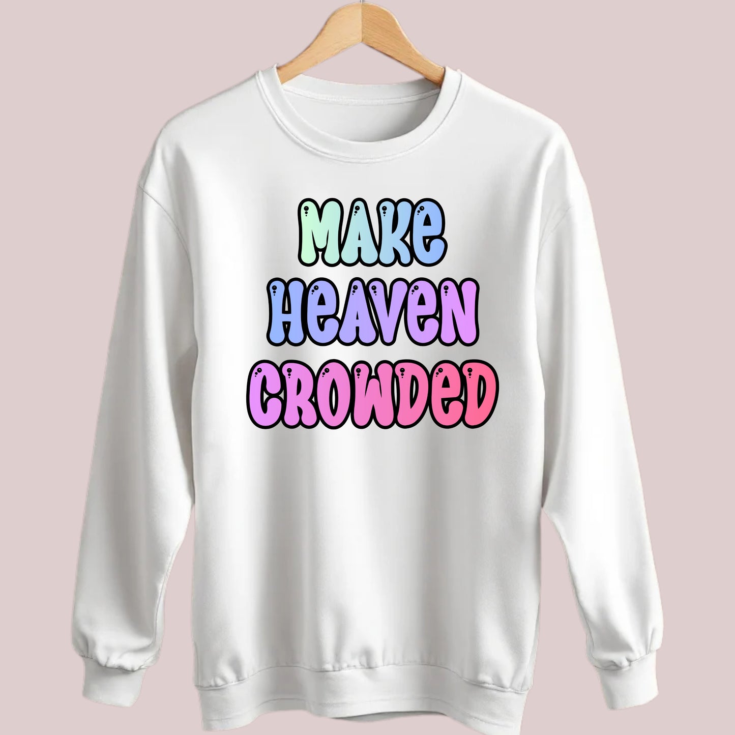 Make Heaven Crowded 2 Sweatshirt