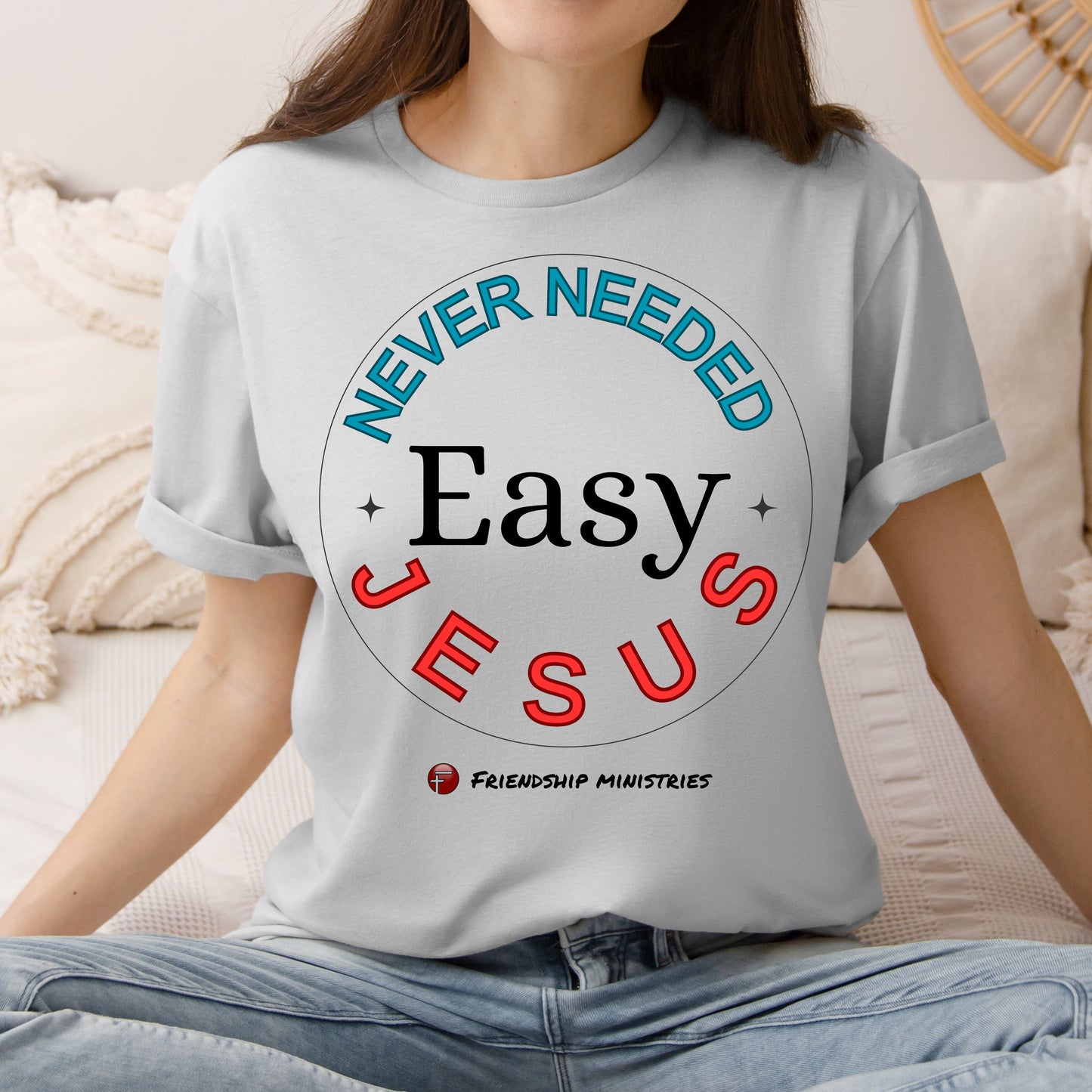 Easy Never Needed Jesus Tee