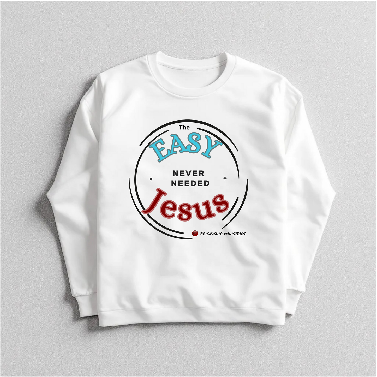 Easy Never Needed Jesus  crew-neck sweatshirt