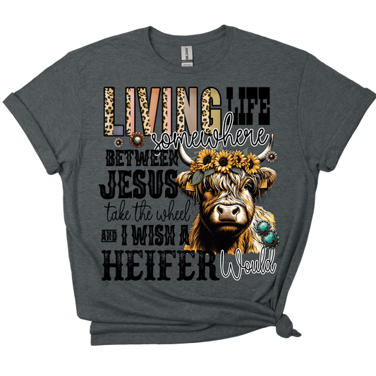 Jesus Take The Wheel/Wish a Heifer Would Tee