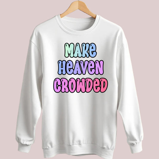Make Heaven Crowded 2 Sweatshirt